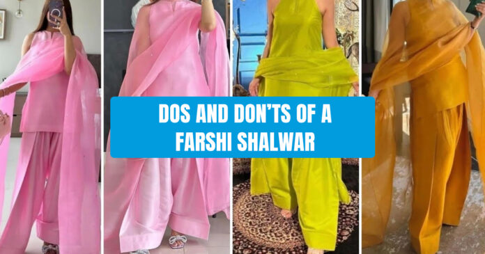 Dos and Don’ts of a Farshi Shalwar