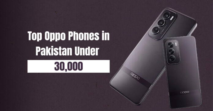 Top Oppo Phones Under 30000 in Pakistan: Affordable and Feature-Rich